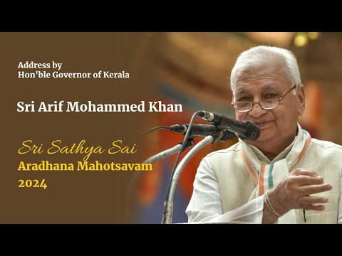 Talk by Hon'ble Governor of Kerala Sri Arif Mohammed Khan | Sri Sathya Sai Aradhana Mahotsavam