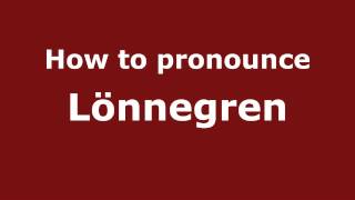 How to pronounce Lönnegren