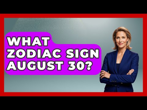 What Zodiac Sign August 30? - Astrology Awakening