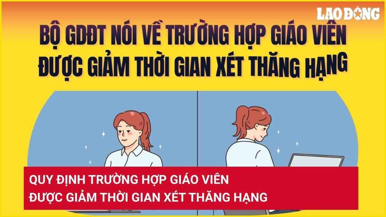 Quy định trường hợp giáo viên được giảm thời gian xét thăng hạng
