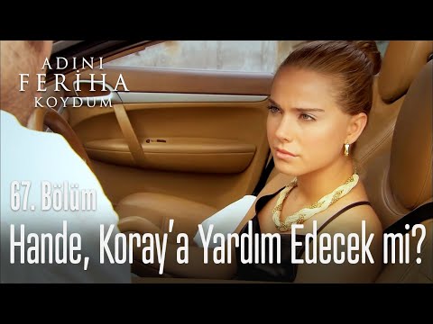 Hande, Koray'a yardım edecek mi? - Adını Feriha Koydum 67. Bölüm