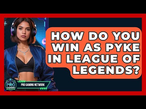 How Do You Win as Pyke in League of Legends? | Pro Gaming Network