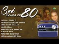 Sad Songs From 80s Lagi Aaj Sawan Ki Tujhse Naraz Nahin Zindagi Mera Kuchh Samaan Old Songs