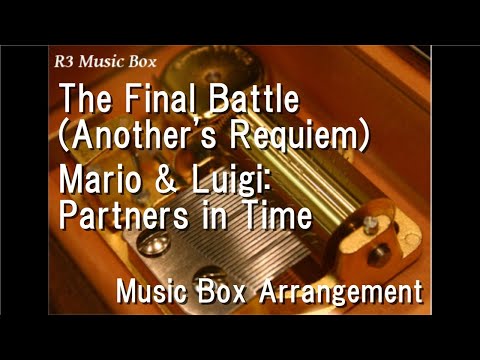 The Final Battle (Another's Requiem)/Mario & Luigi: Partners in Time [Music Box]