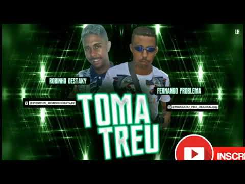 ROBINHO DESTAKY E FERNANDO PROBLEMA - TOMA TREU - ( MÚSICA NOVA)