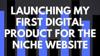 Launching My First Digital Product for the Niche Website