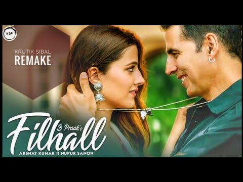 FILHALL | Remake | Akshay Kumar Ft Nupur Sanon | BPraak | Jaani | Krutik Sibal Official Remake Video