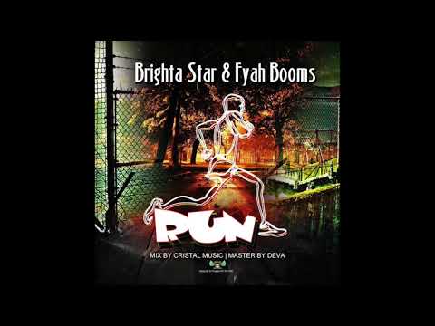 Brighta Star & Fyah Booms -Run ((2018))