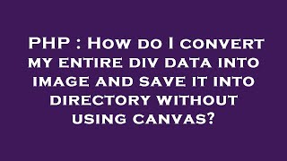 PHP : How do I convert my entire div data into image and save it into directory without using canvas