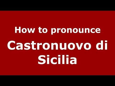 How to pronounce Castronuovo di Sicilia (Italian/Italy) - PronounceNames.com