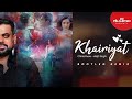 KHAIRIYAT Dj Himansh Arjit Singh Chhichhore Bootleg Remix