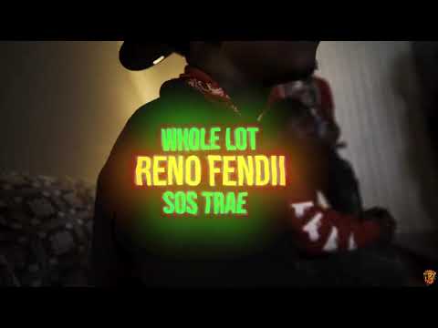 Reno Fendii x Sos Trae - “Whole Lot”(Official Video)