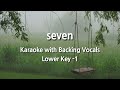 seven (Lower Key -1) Karaoke with Backing Vocals