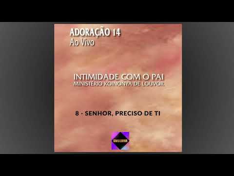 Senhor, Preciso de Ti - Ministério Koinonya de Louvor