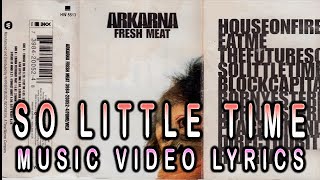 ARKARNA - SO LITTLE TIME - MUSIC VIDEO LYRICS