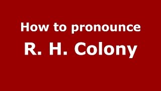 How to pronounce R. H. Colony