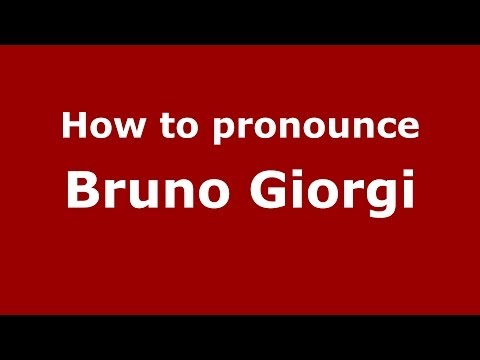 How to pronounce Bruno Giorgi (Italian/Italy)  - PronounceNames.com