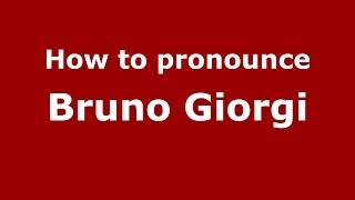 How to pronounce Bruno Giorgi