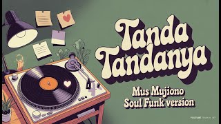 Download lagu Tanda Tandanya • Mus Mujiono • Soul Funk Version | Cover Lagu Nostlagia Indonesia mp3