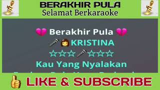 Download lagu Karaoke BERAKHIR PULA Kristina mp3
