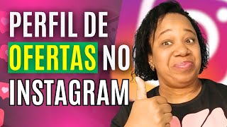 Como criar um Instagram de ofertas para vender produtos físicos?