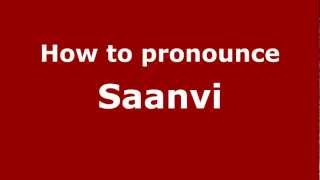 How to pronounce Saanvi