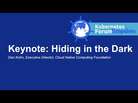 Keynote: Hiding in the Dark - Dan Kohn, Executive Director, Cloud Native Computing Foundation