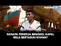 MONTIR BENGKEL KAPAL MUARA ANGKE CARI UANG SAMBIL JAGA NYAWA VERSPEKTIF
