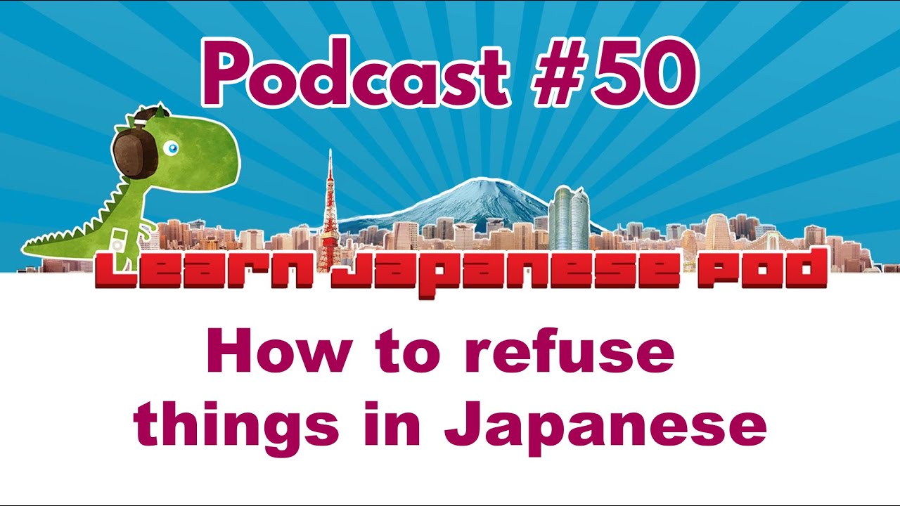 Podcast 50: How to refuse things in Japanese
