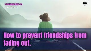 Friendship Skills 4.0 - How to prevent friendships from fading out.