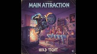 MAIN ATTRACTION  - "HOLD TIGHT" (80'S GLAM METAL)