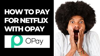 HOW TO PAY FOR NETFLIX WITH OPAY