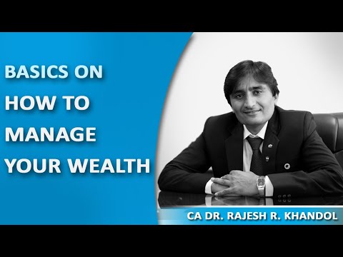 Basics On How To Manage Your Wealth By CA Dr. Rajesh Khandol