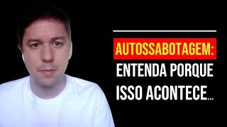 Autossabotagem: Entenda Porque Isso Acontece…