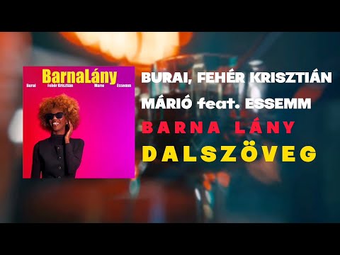 Burai, Fehér Krisztián, Márió feat. Essemm - Barna lány (DALSZÖVEG 4K)