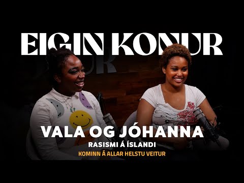 97. Vala og Jóhanna - Rasismi á Íslandi - Eigin Konur