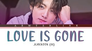 JUNGKOOK (BTS) - Love Is Gone (Al cover) Lyrics
