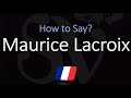 How to Pronounce Maurice Lacroix? (CORRECTLY)