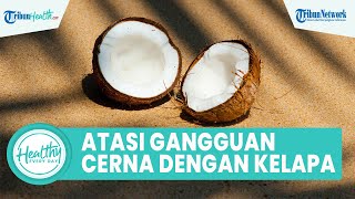 Atasi Gangguan Pencernaan dengan Konsumsi Daging Kelapa, Simak Sederet Manfaatnya untuk Tubuh