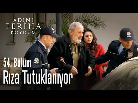 Rıza tutuklanıyor - Adını Feriha Koydum 54. Bölüm