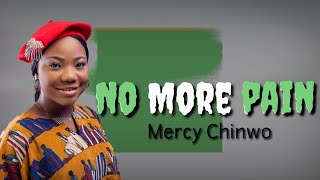 Mercy Chinwo-No more pain(Lyrics)