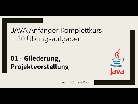 01 - JAVA Anfänger Komplettkurs/Übungen - Gliederung, Projektvorstellung
