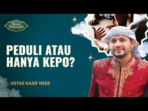 Jangan Salah! Ini Bedanya Sifat Kepo dengan Peduli | Ustaz Kasif Heer - Damai Indonesiaku