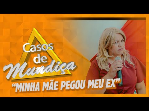 CASOS DE MUNDIÇA -   MINHA MÃE PEGOU MEU EX!