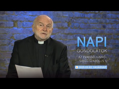 Vasárnapi gondolatok a napi evangéliumról Sajgó Szabolcs atyával – 2025.03.02.