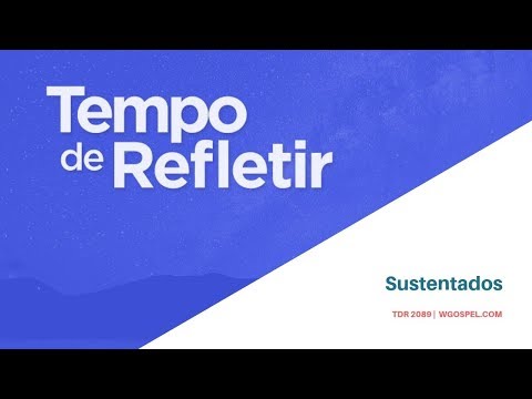 Tempo de Refletir 2089 - Sustentados