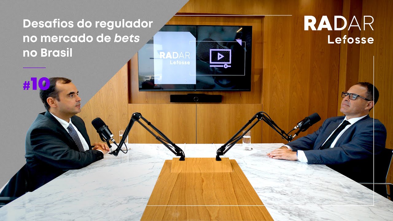 Radar Lefosse #10 Desafios do regulador no mercado de bets no Brasil