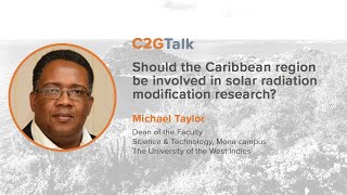 C2GTalk: Should the Caribbean region be involved in SRM research? with Michael Taylor