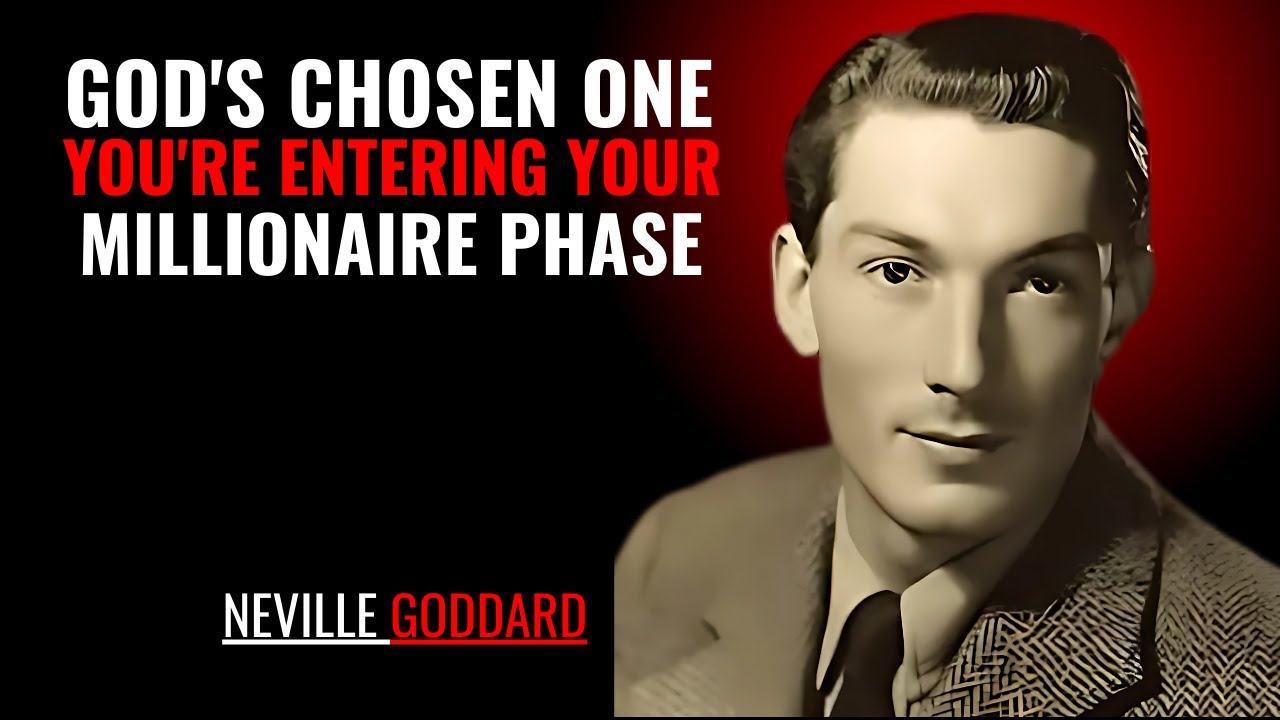 GOD'S CHOSEN ONE YOU'RE ENTERING YOUR MILLIONAIRE PHASE '' | NEVILLE GODDARD | POWERFUL TEACHINGS