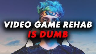 Video Game Rehab is Really Dumb